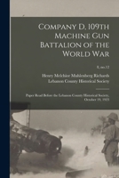 Company D, 109th Machine Gun Battalion of the World War: Paper Read Before the Lebanon County Historical Society, October 19, 1923 - Primary Source Ed 1013502701 Book Cover