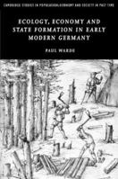 Ecology, Economy and State Formation in Early Modern Germany 0521143330 Book Cover