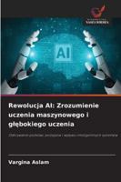Rewolucja AI: Zrozumienie uczenia maszynowego i glebokiego uczenia: Odkrywanie podstaw, postepów i wplywu inteligentnych systemów (Polish Edition) 6208742706 Book Cover