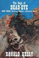The Saga of Dead-Eye, Book Three: Man-Eaters, Mummies, & Murderous Maniacs 1637890532 Book Cover