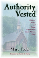 Authority Vested: A Story of Identity and Change in the Lutheran Church-Missouri Synod 080284457X Book Cover