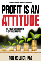 Profit Is An Attitude: The Strategies You Need to Optimize Profits 1636180647 Book Cover