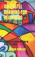 Oil Pastel Drawing for Beginners: A Complete Guide on How to Draw Oil pastel B0BB67H4Y6 Book Cover
