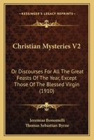 Christian Mysteries V2: Or Discourses for All the Great Feasts of the Year 0548600813 Book Cover