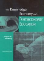 The Knowledge Economy and Postsecondary Education: Report of a Workshop 0309082927 Book Cover