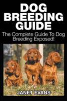 Dog Breeding Guide: The Complete Guide to Dog Breeding Exposed 1633830608 Book Cover