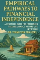 Empirical Pathways to Financial Independence: A Practical Guide for Foreigners Seeking a Simple, Retired Life in Vietnam B0FFT17TF6 Book Cover