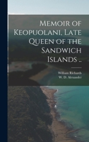 Memoir Of Keopuolani, Late Queen Of The Sandwich Islands 101519124X Book Cover