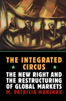 The Integrated Circus: The New Right and the Restructuring of Global Markets 0773511490 Book Cover