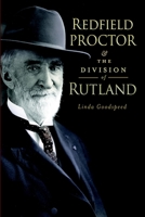 Redfield Proctor and the Division of Rutland (VT) 1609492412 Book Cover