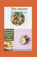 The Cancer Diet Cookbook: "Nourishing Recipes For Treatment And Recovery B0CQDH386K Book Cover