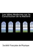 Les Idées Modernes sur la Constitution de la Matière 129621575X Book Cover