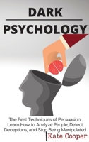 Dark Psychology: The Best Techniques of Persuasion, Learn How to Analyze People, Detect Deceptions, and Stop Being Manipulated 1801938318 Book Cover