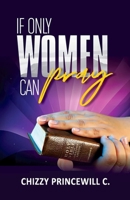 IF ONLY WOMEN CAN PRAY B09VWGCMZ4 Book Cover