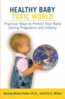 Healthy Baby Toxic World: Creating a Safe Environment for Your Baby's Critical Development 157224139X Book Cover