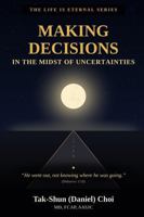 Making Decisions in the Midst of Uncertainties (LIFE IS ETERNAL SERIES) B0HMPCCD6Y Book Cover
