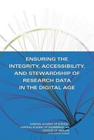 Ensuring the Integrity, Accessibility, and Stewardship of Research Data in the Digital Age 0309136849 Book Cover