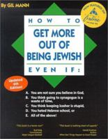 How to Get More Out of Being Jewish Even If: A. You Are Not Sure You Believe in God, B. You Think Going to Synagogue Is a Waste of Time, C. You Think Keeping Kosher Is Stupid, D. You Hated Hebrew Scho 096517090X Book Cover