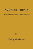 Amongst Equals: More Dialogue with J. Krishnamurti 1523245530 Book Cover