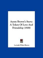 Aunty Brown's Story: A Token of Love and Friendship 1166563170 Book Cover
