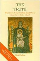 The Truth: What Every Roman Catholic Should Know About the Orthodox Church (Faith Catechism) 0964914182 Book Cover