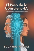 El peso de la Conscienc-IA: El futuro de la Inteligencia Artificial (Spanish Edition) B0HDK85NR7 Book Cover