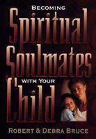 Becoming Spiritual Soulmates With Your Child 0805462694 Book Cover