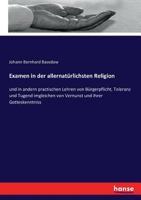Examen in der allernaturlichsten Religion und in andern practischen Lehren von Bürgerpflicht, Toleranz und Tugend imgleichen von Vernunst und ihrer Gotteskenntnis. 3743438348 Book Cover