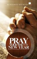 Pray Your Way To The New Year: Prophetic Prayer Guide For A Profitable New Year 1979315515 Book Cover