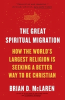 The Great Spiritual Migration: How the World's Largest Religion Is Seeking a Better Way to Be Christian 1601427921 Book Cover