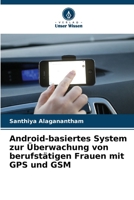 Android-basiertes System zur Überwachung von berufstätigen Frauen mit GPS und GSM (German Edition) 6208385903 Book Cover