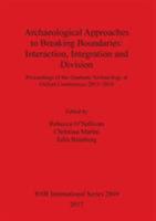 Archaeological Approaches to Breaking Boundaries: Interaction, Integration and Division 1407315137 Book Cover