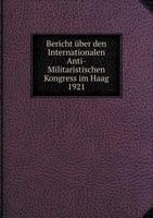 Bericht über den Internationalen Anti-Militaristischen Kongress im Haag 1921 124604062X Book Cover