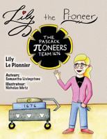 Lily the Pi-oneer - French: The book was written by FIRST Team 1676, The Pascack Pi-oneers to inspire children to love science, technology, engine 1544167008 Book Cover