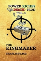 Power Riches Or Death -PROD Vol.I: The KINGMAKER B0DX2HQH3B Book Cover