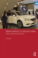Being Middle Class in China: Identity, Attitudes and Behaviour 1138187682 Book Cover