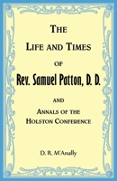 The Life and Times of Rev. Samuel Patton, D. D., and Annals of Holston Conference 0788477366 Book Cover