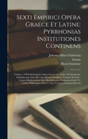 Sexti Empirici Opera Graece Et Latine: Pyrrhonias Institutiones Continens: Volume 1 Of Sexti Empirici Opera Graece Et Latine: Pyrrhoniarum ... Philosophos Libri V Cum B0BM6S5J3C Book Cover