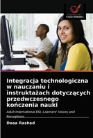 Integracja technologiczna w nauczaniu i instruktażach dotyczących przedwczesnego kończenia nauki: Adult International ESL Learners' Voices and Perceptions 6203191426 Book Cover