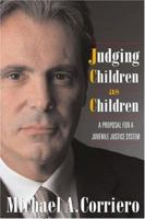 Judging Children As Children: A Proposal for a Juvenile Justice System 1592131697 Book Cover