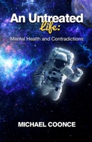 An Untreated Life: Mental Health and Contradictions B09KNGFZZJ Book Cover