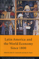 Latin America and the World Economy since 1800 (David Rockefeller Center Series on Latin American Studies) 0674512812 Book Cover