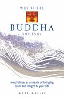 Why Is the Buddha Smiling: Mindfulness As a Means of Bringing Calm and Insight to Your Life 1592330193 Book Cover