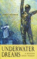 Underwater Dreams: A Modern Greek Tragedy 1931807426 Book Cover