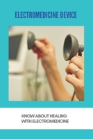 Electromedicine Device: Know About Healing With Electromedicine: Electromedicine B091F77X1S Book Cover