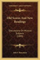 Old Scores and New Readings: Discussions on Musical Subjects 101383125X Book Cover