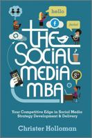 The Social Media MBA: Your Competitive Edge in Social Media Strategy Development and Delivery 1119963230 Book Cover