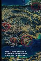 Los Aliens Grises y la Música Española, Años 80´s, La Movida (El Complot en España, Bases Subterráneas, Aliens Grises, Gobiernos y Montauk (1942-2019)) 1794383336 Book Cover
