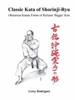 Classic Kata of Shorinji Ryu: Okinawan Karate Forms of Richard 'biggie' Kim 1491865253 Book Cover