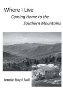 Where I Live : Coming Home to the Southern Mountains 1635344670 Book Cover
